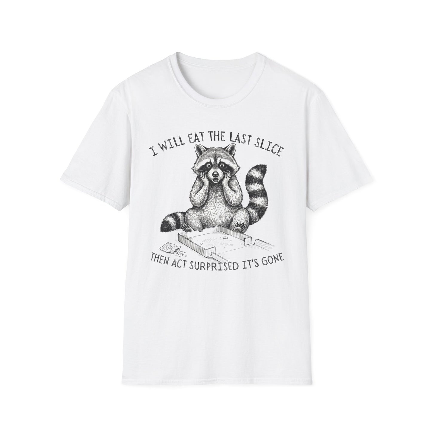 I Will Eat the Last Slice Then Act Surprised It's Gone - Funny Raccoon T-Shirt (Unisex)