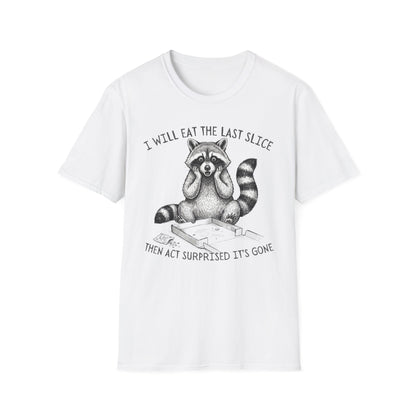 I Will Eat the Last Slice Then Act Surprised It's Gone - Funny Raccoon T-Shirt (Unisex)