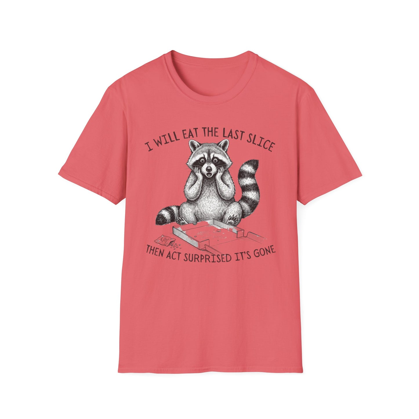 I Will Eat the Last Slice Then Act Surprised It's Gone - Funny Raccoon T-Shirt (Unisex)