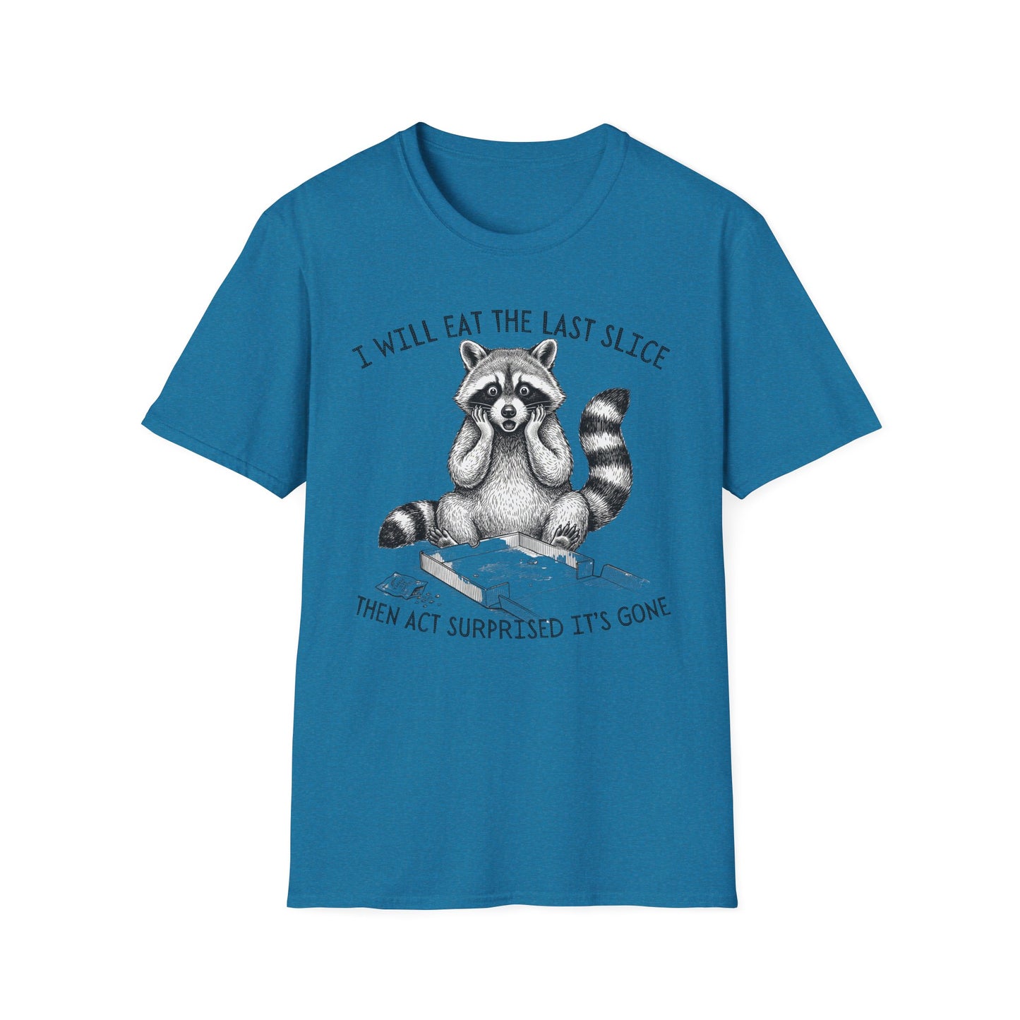 I Will Eat the Last Slice Then Act Surprised It's Gone - Funny Raccoon T-Shirt (Unisex)