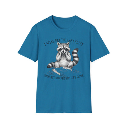 I Will Eat the Last Slice Then Act Surprised It's Gone - Funny Raccoon T-Shirt (Unisex)