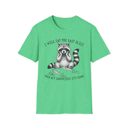 I Will Eat the Last Slice Then Act Surprised It's Gone - Funny Raccoon T-Shirt (Unisex)