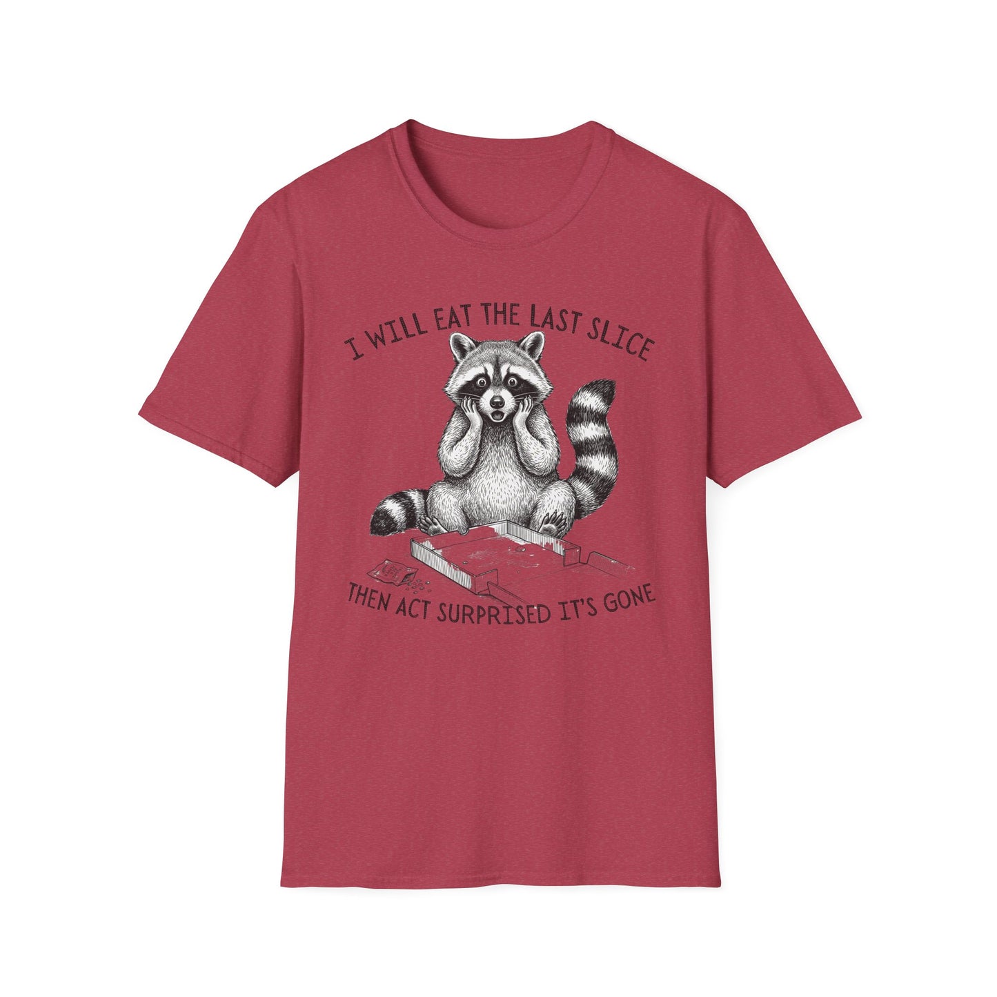 I Will Eat the Last Slice Then Act Surprised It's Gone - Funny Raccoon T-Shirt (Unisex)