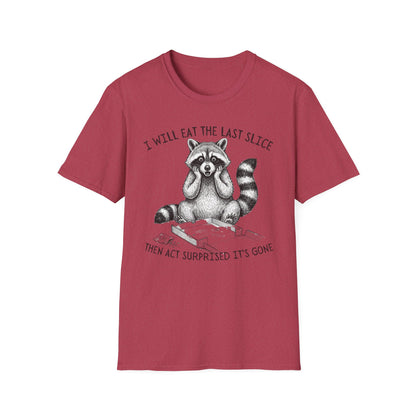 I Will Eat the Last Slice Then Act Surprised It's Gone - Funny Raccoon T-Shirt (Unisex)