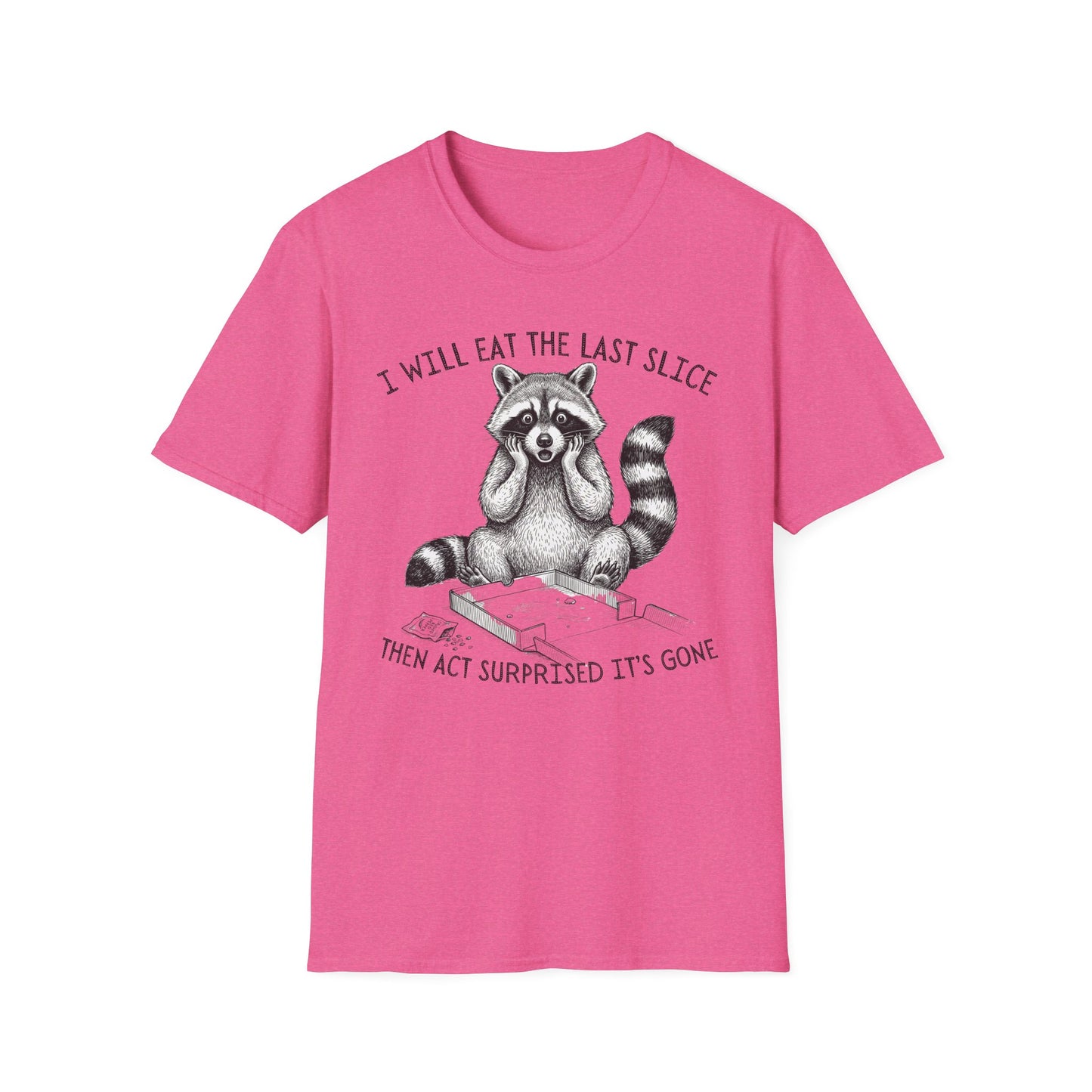 I Will Eat the Last Slice Then Act Surprised It's Gone - Funny Raccoon T-Shirt (Unisex)