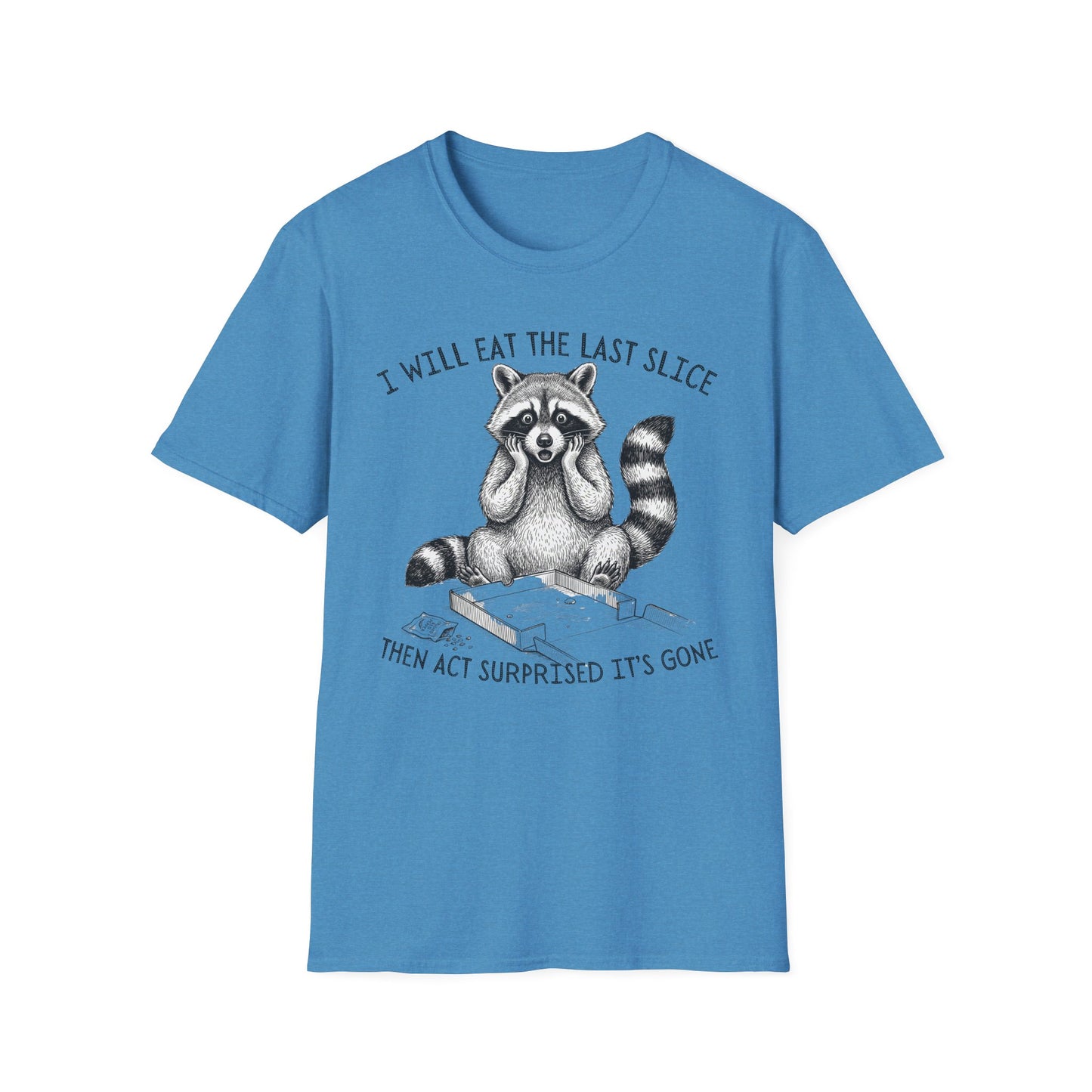 I Will Eat the Last Slice Then Act Surprised It's Gone - Funny Raccoon T-Shirt (Unisex)