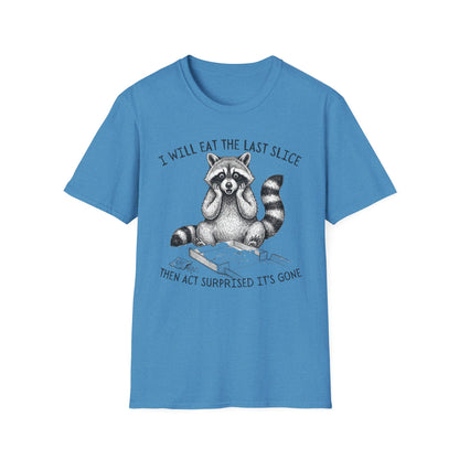 I Will Eat the Last Slice Then Act Surprised It's Gone - Funny Raccoon T-Shirt (Unisex)