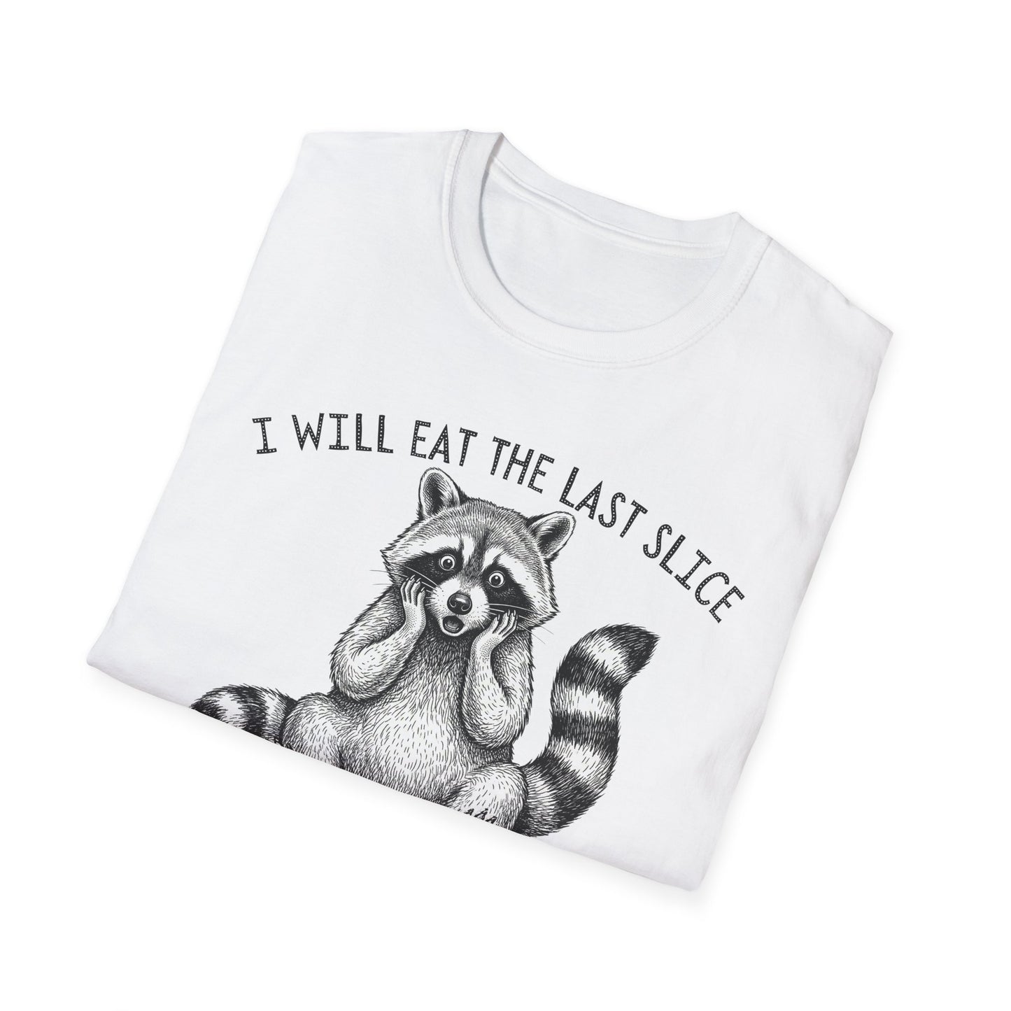 I Will Eat the Last Slice Then Act Surprised It's Gone - Funny Raccoon T-Shirt (Unisex)