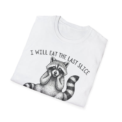 I Will Eat the Last Slice Then Act Surprised It's Gone - Funny Raccoon T-Shirt (Unisex)
