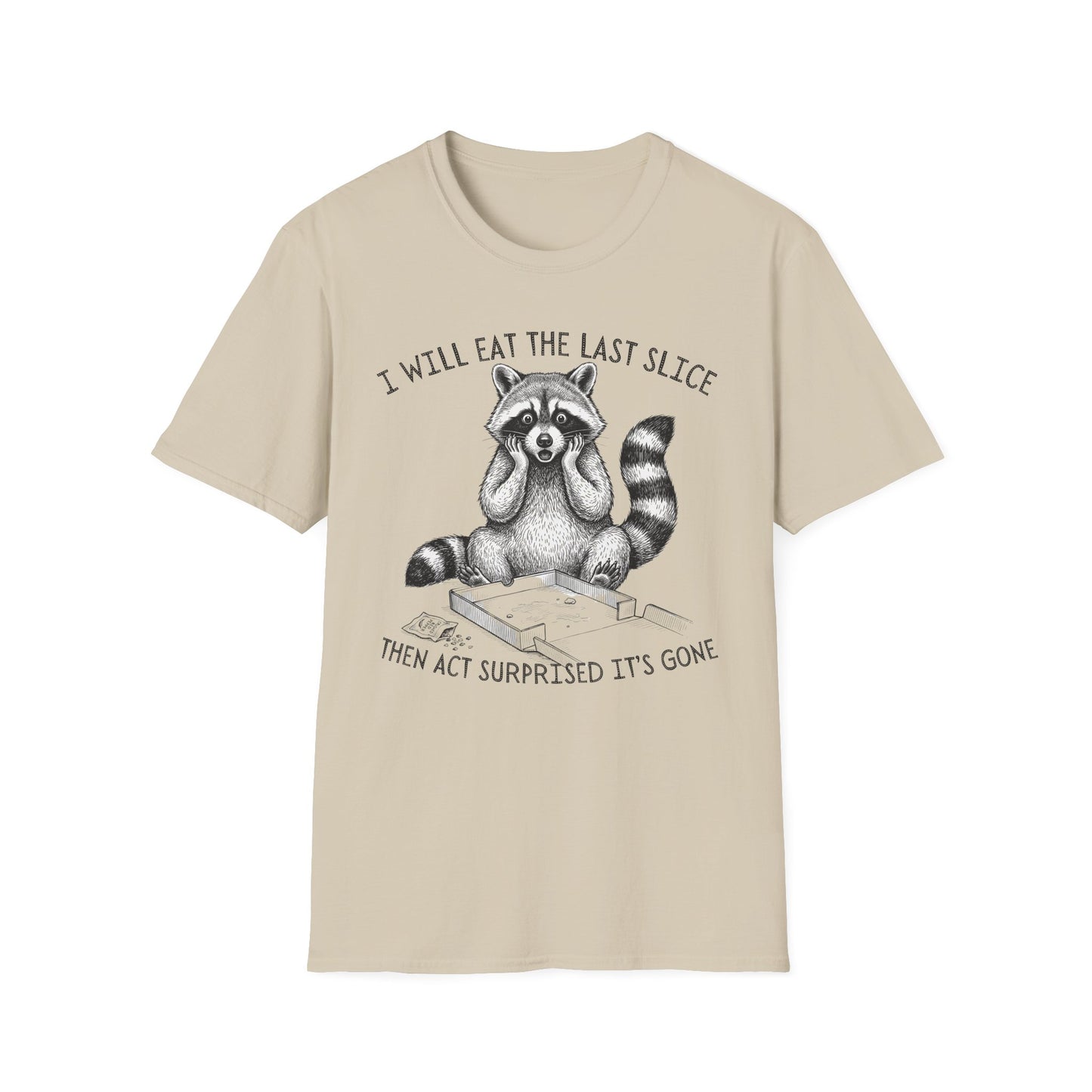 I Will Eat the Last Slice Then Act Surprised It's Gone - Funny Raccoon T-Shirt (Unisex)