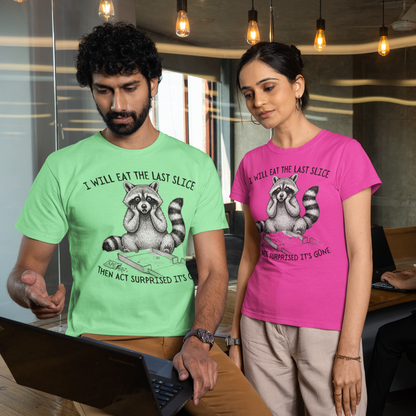 I Will Eat the Last Slice Then Act Surprised It's Gone - Funny Raccoon T-Shirt (Unisex)