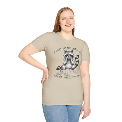 I Will Eat the Last Slice Then Act Surprised It's Gone - Funny Raccoon T-Shirt (Unisex)